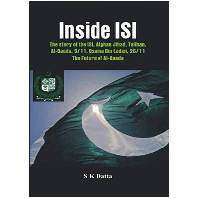 Inside ISI: The Story and Involvement of the ISI in Afghan Jihad, Taliban, Al-Qaeda, 9/11, Osama Bin