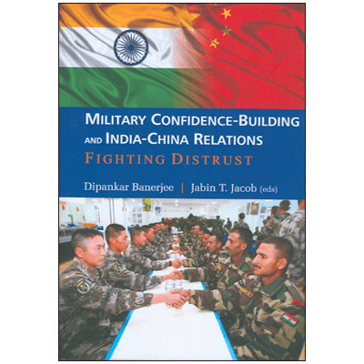 Military Confidence-Building and India-China Relations: Fighting Distrust