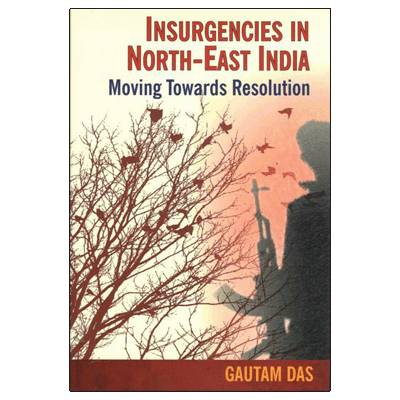 Insurgencies in North-East India: Moving Towards Resolution