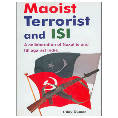 Maoists Terrorist and ISI: A collaboration of Naxalite and ISI against India